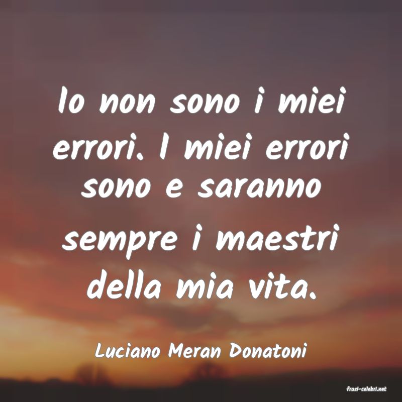 frasi di  Luciano Meran Donatoni
