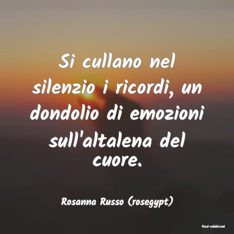 frasi di  Rosanna Russo (rosegypt)
