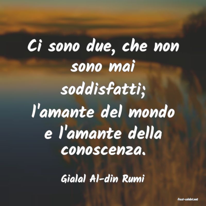 frasi di  Gialal Al-din Rumi
