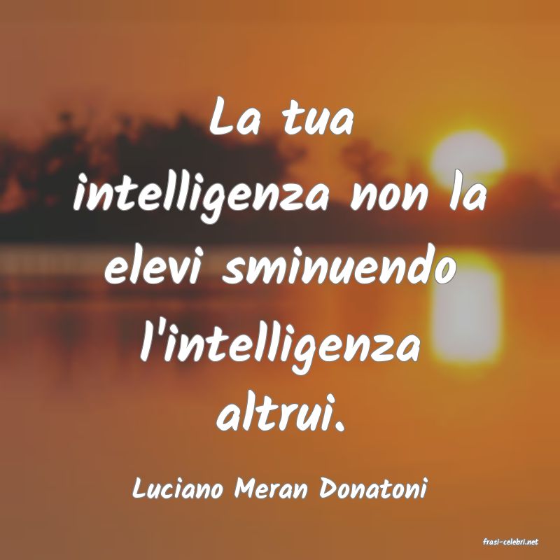 frasi di  Luciano Meran Donatoni
