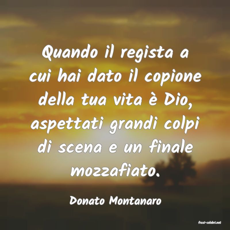 frasi di  Donato Montanaro
