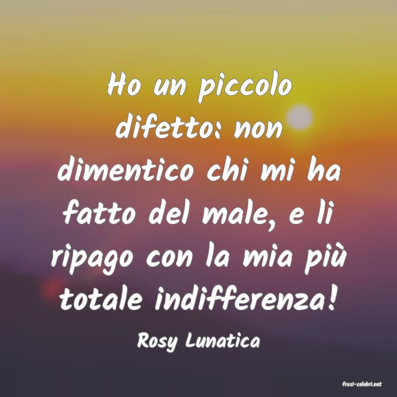 frasi di  Rosy Lunatica
