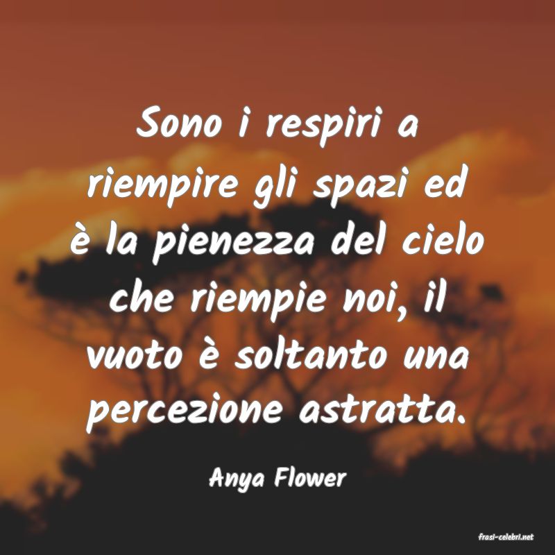 frasi di  Anya Flower
