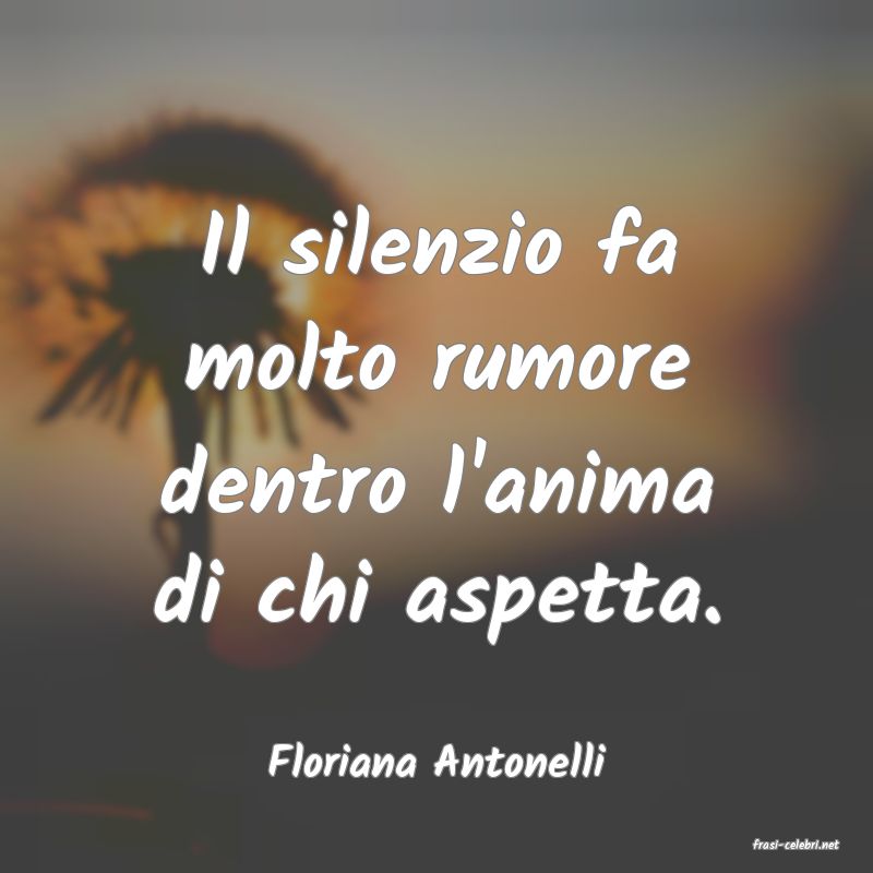 frasi di  Floriana Antonelli
