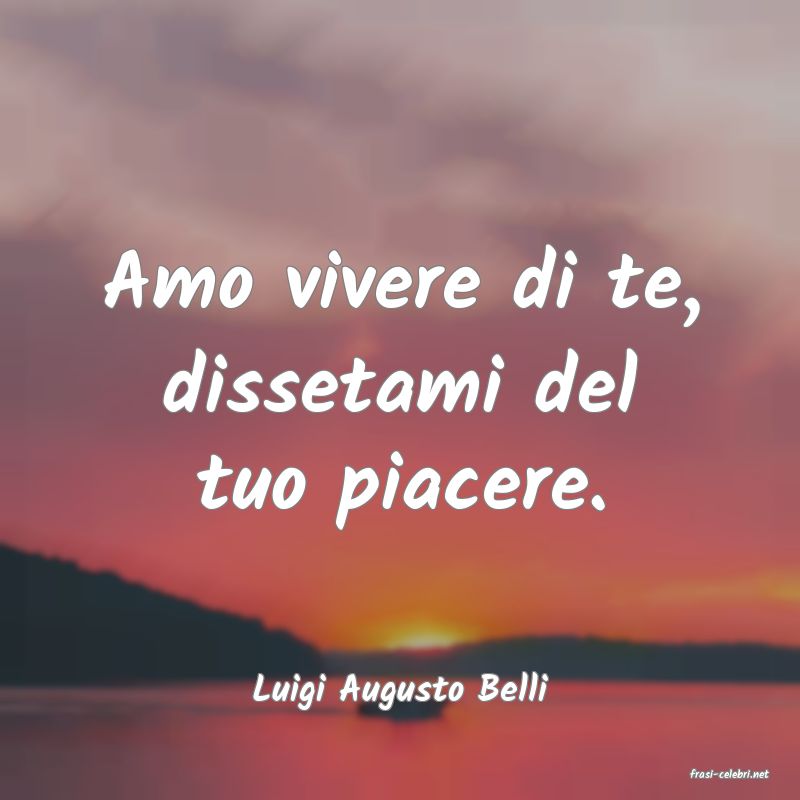 frasi di  Luigi Augusto Belli
