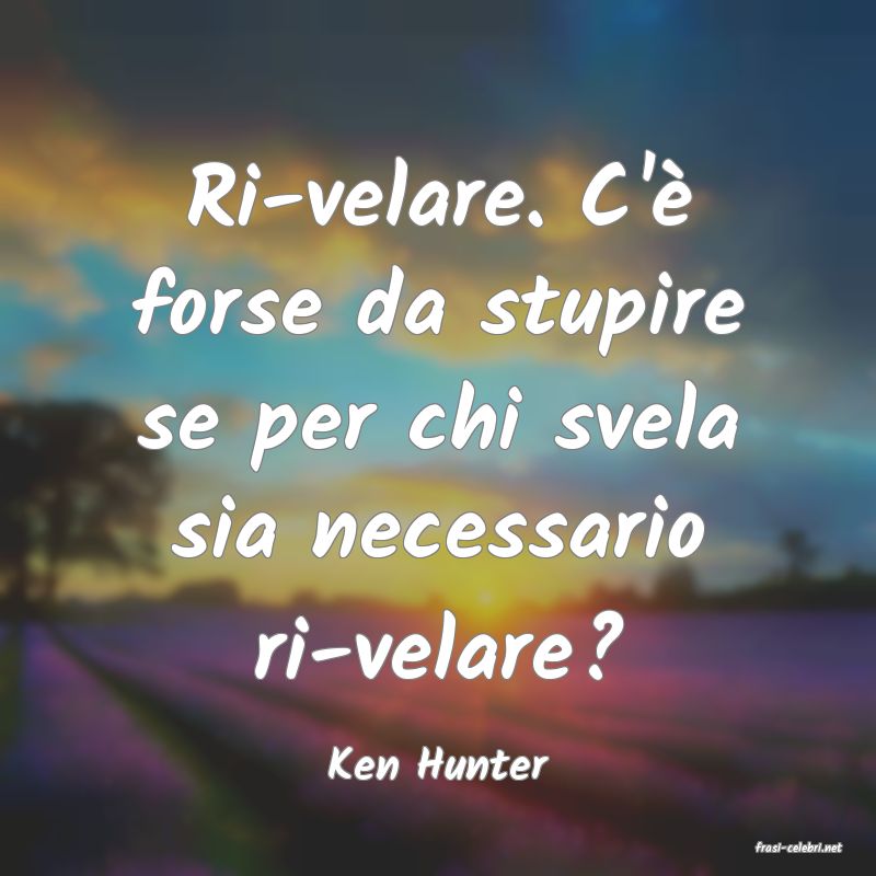 frasi di  Ken Hunter
