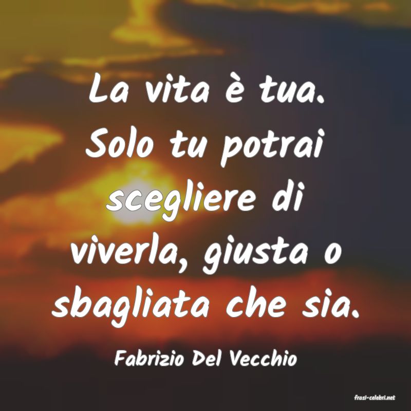 frasi di  Fabrizio Del Vecchio
