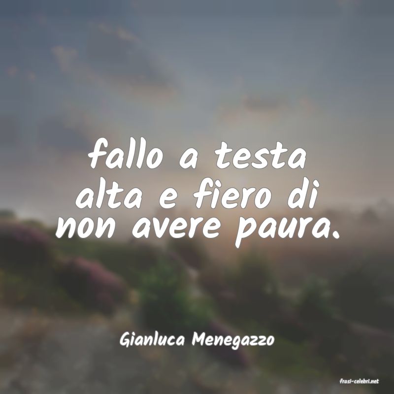 frasi di  Gianluca Menegazzo
