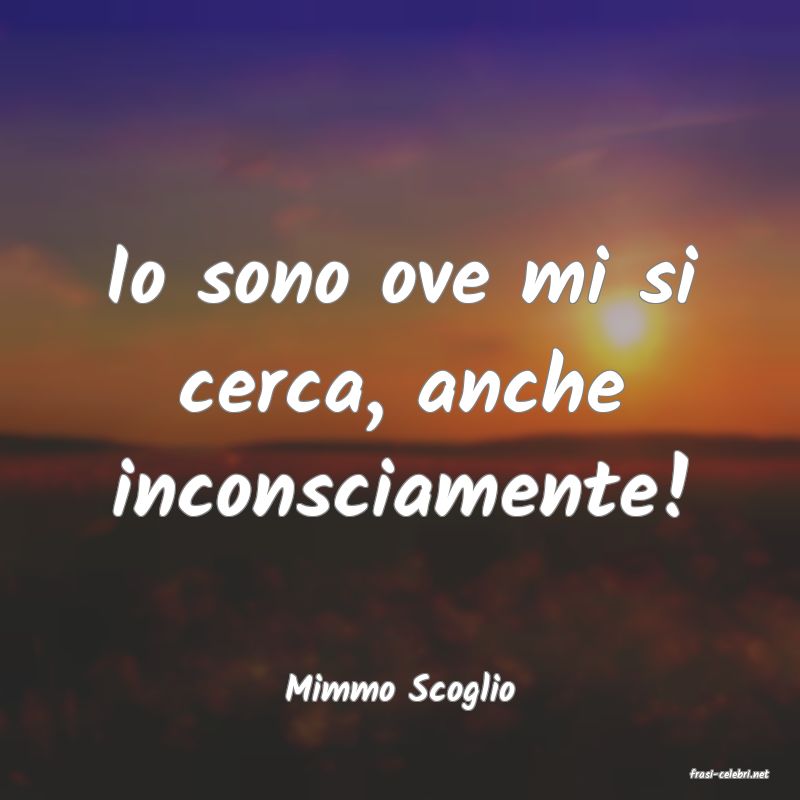 frasi di  Mimmo Scoglio
