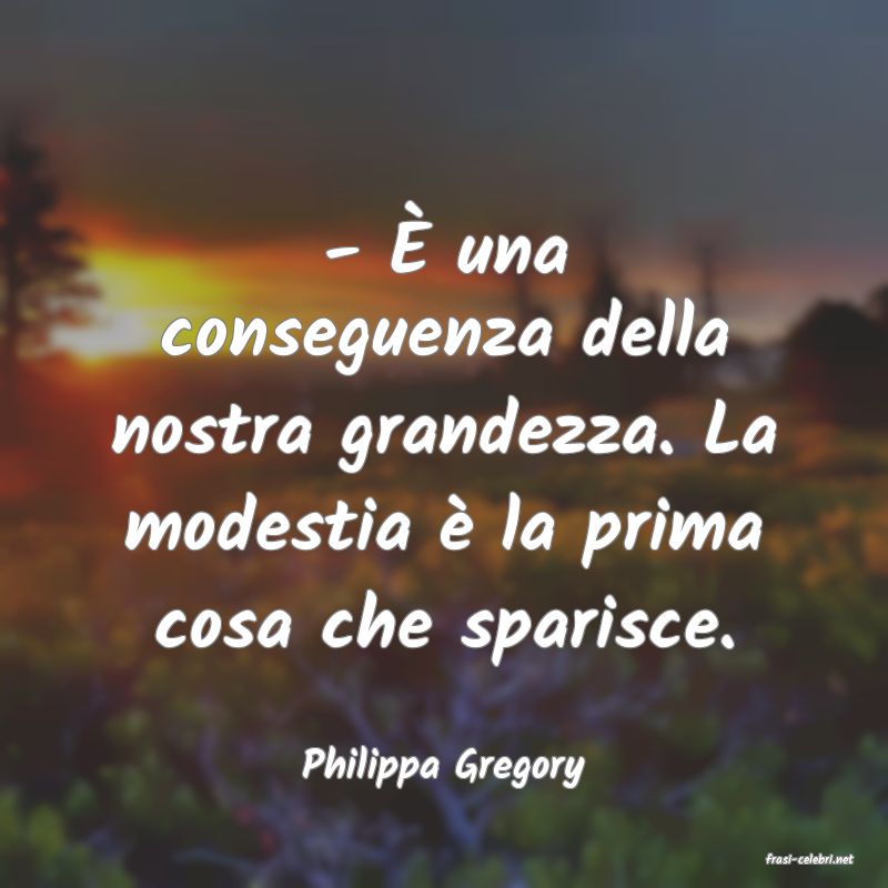 frasi di  Philippa Gregory
