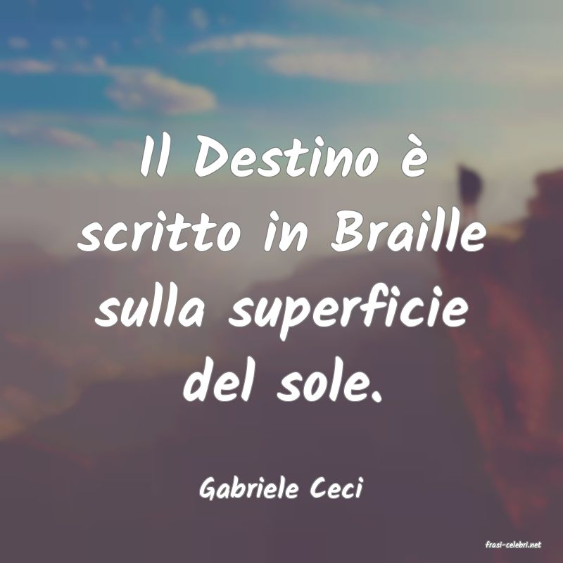 frasi di  Gabriele Ceci
