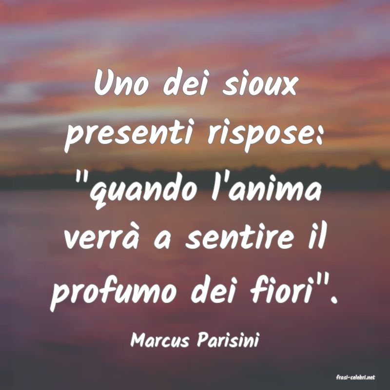 frasi di  Marcus Parisini
