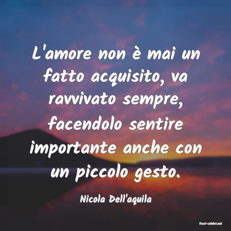 frasi di  Nicola Dell'aquila

