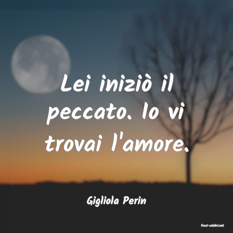 frasi di  Gigliola Perin
