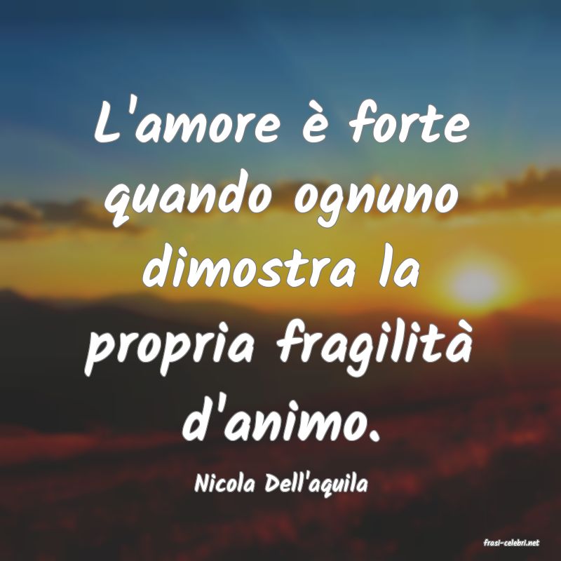 frasi di  Nicola Dell'aquila
