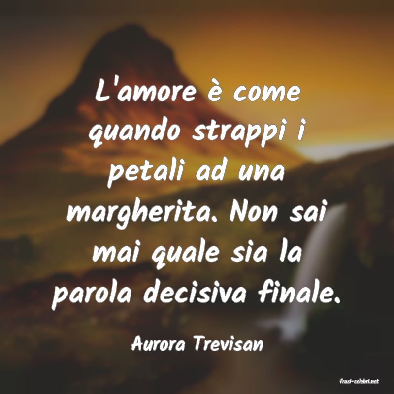 frasi di  Aurora Trevisan
