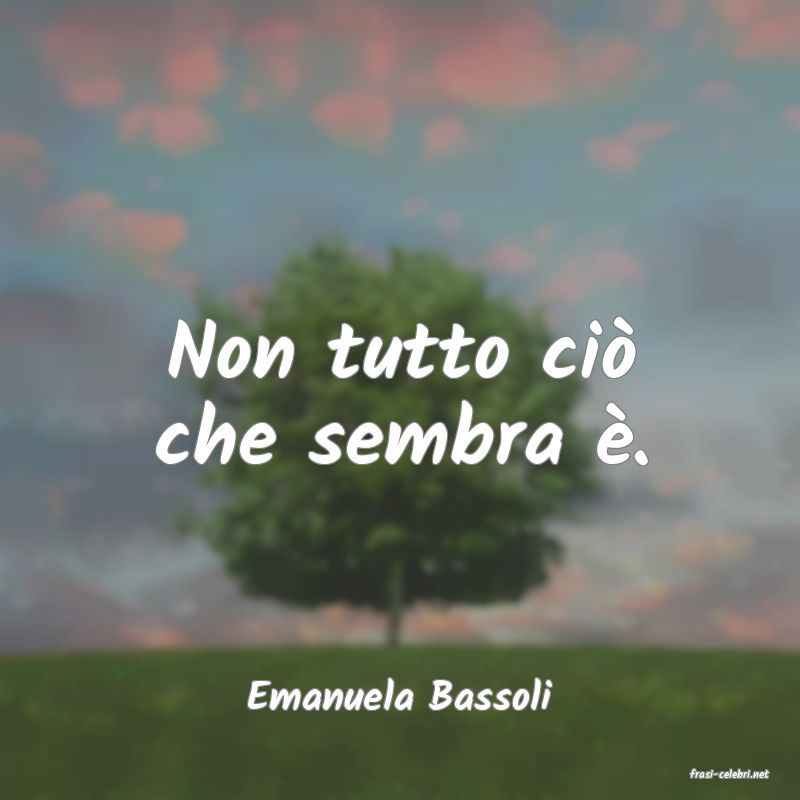 frasi di  Emanuela Bassoli

