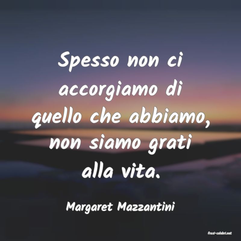 frasi di  Margaret Mazzantini
