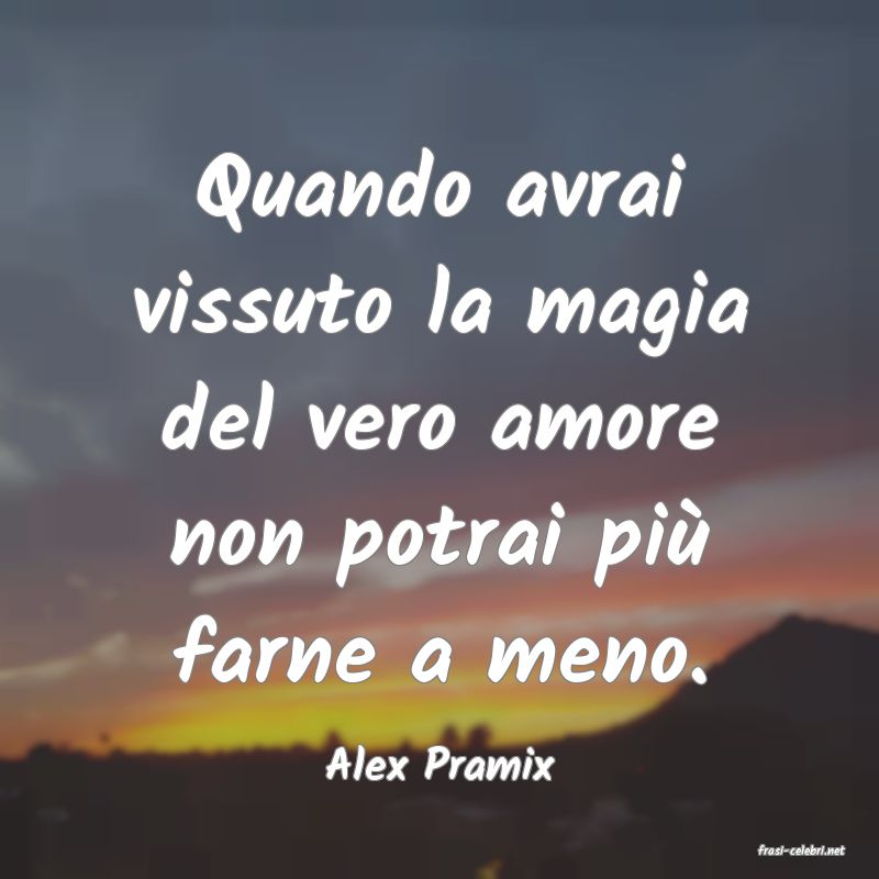 frasi di  Alex Pramix
