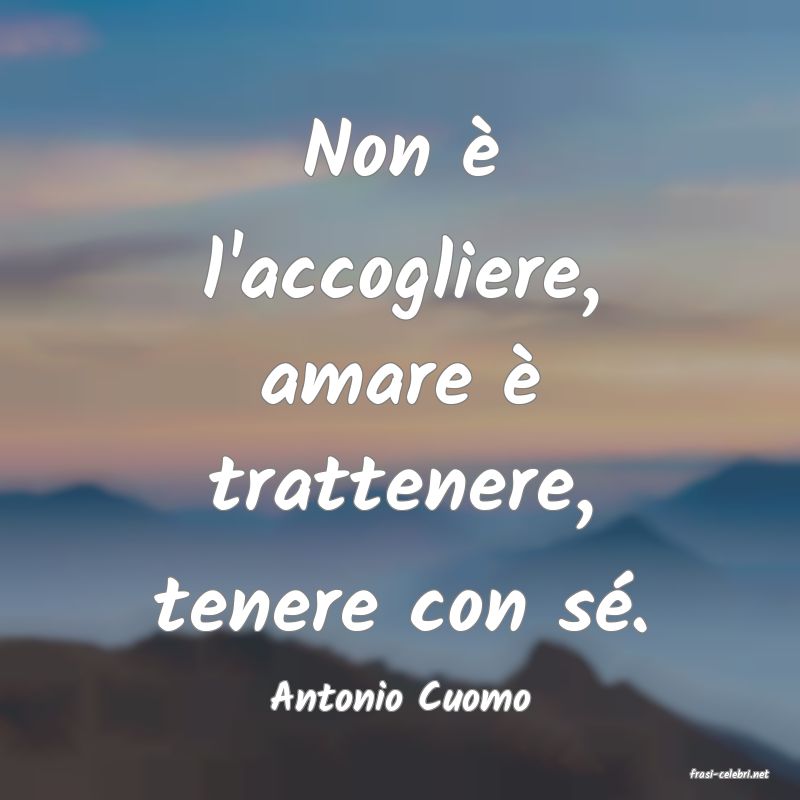 frasi di  Antonio Cuomo
