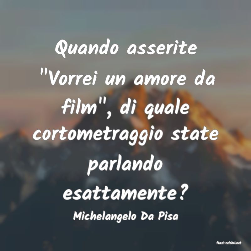frasi di  Michelangelo Da Pisa
