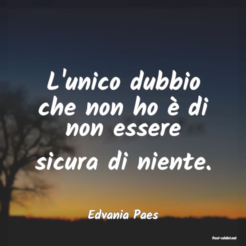 frasi di  Edvania Paes
