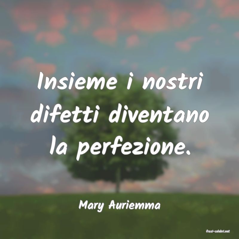 frasi di  Mary Auriemma
