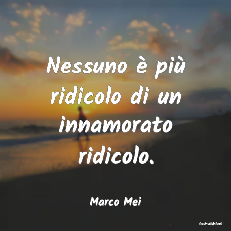 frasi di  Marco Mei
