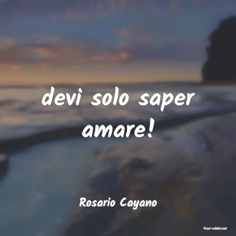 frasi di  Rosario Cayano
