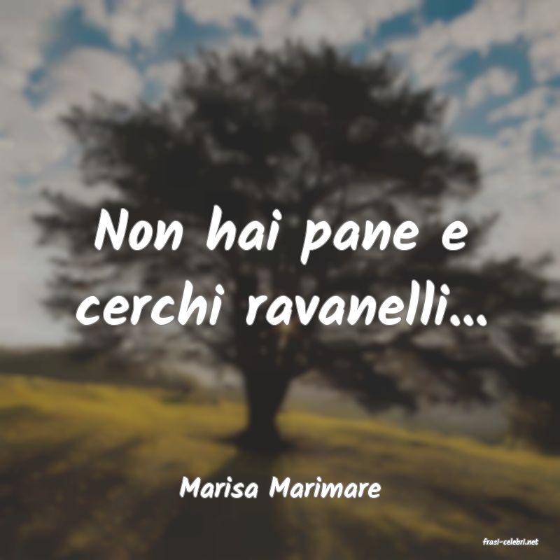 frasi di  Marisa Marimare
