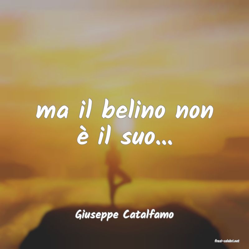 frasi di  Giuseppe Catalfamo
