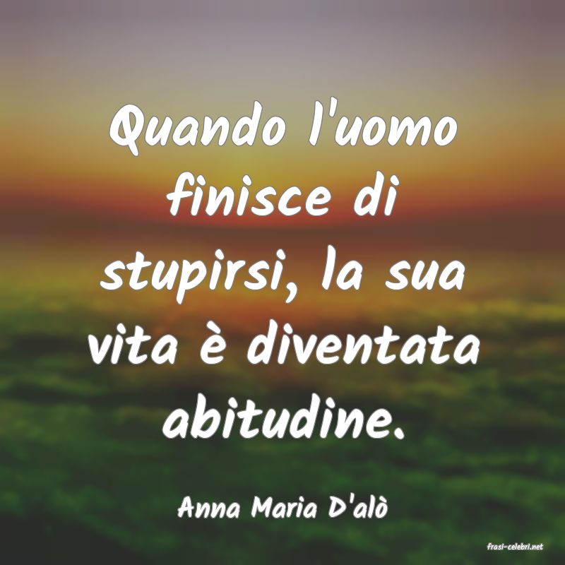 frasi di Anna Maria D'al