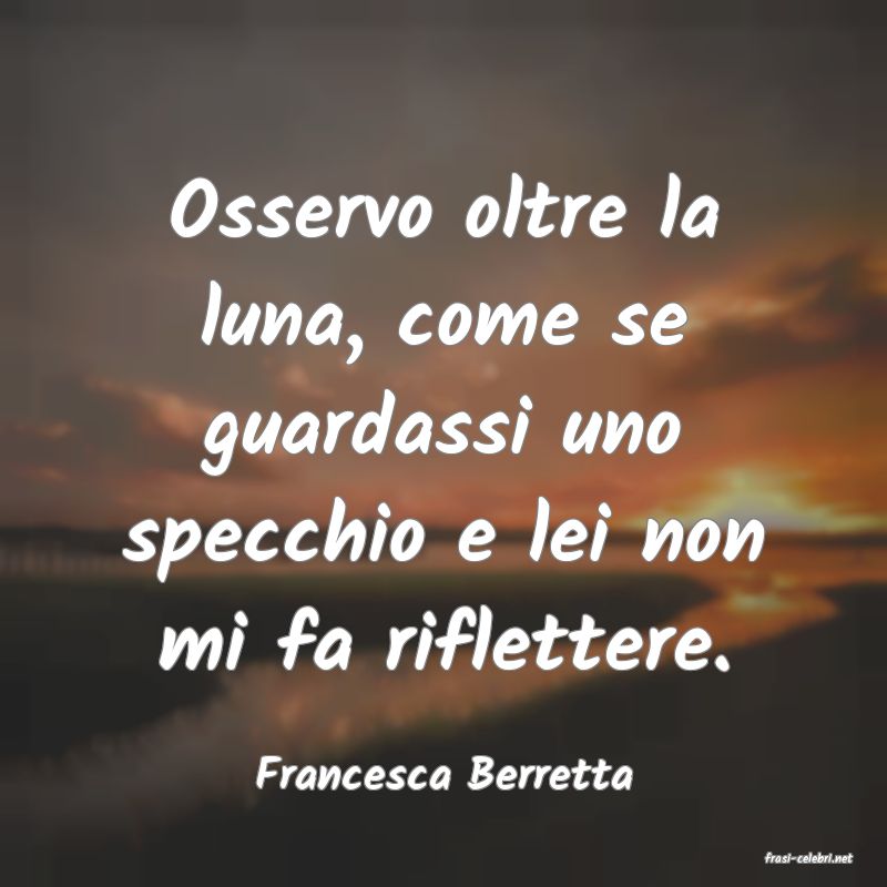 frasi di  Francesca Berretta
