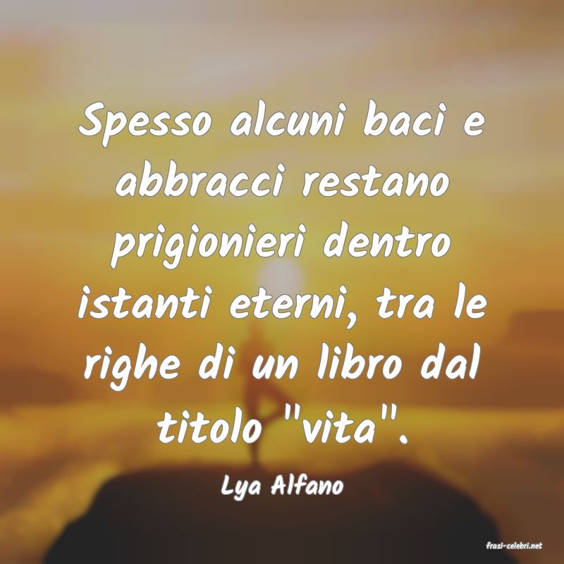 frasi di  Lya Alfano
