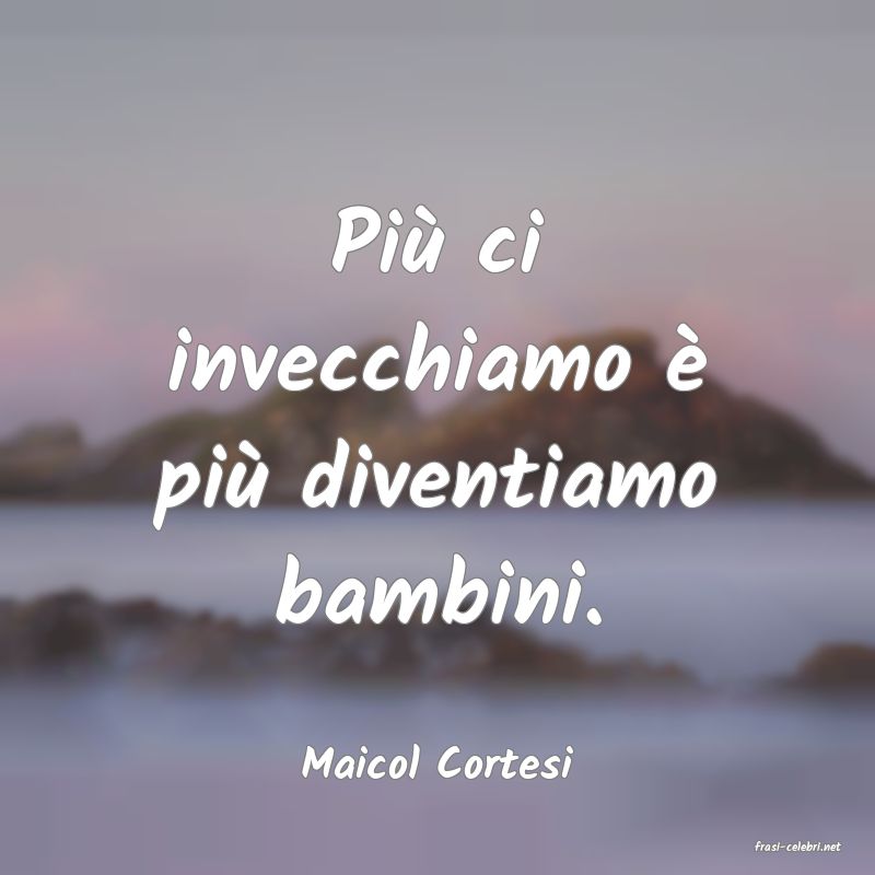 frasi di  Maicol Cortesi
