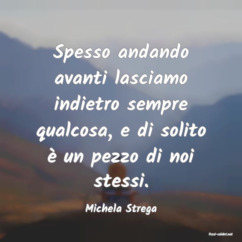 frasi di  Michela Strega
