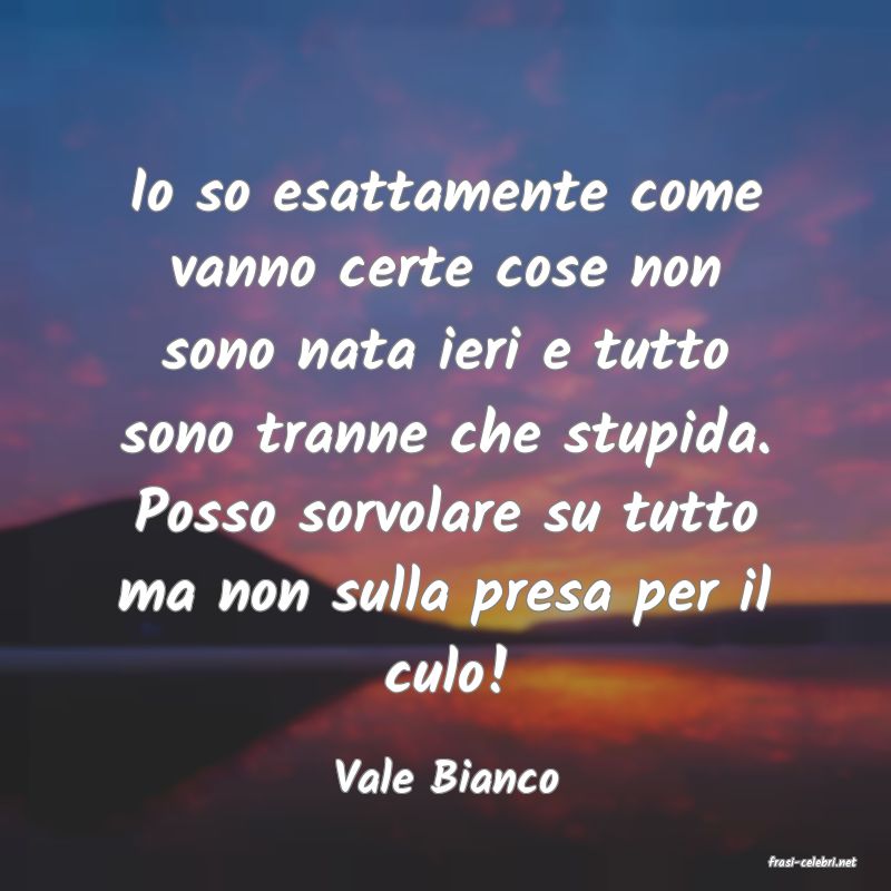 frasi di  Vale Bianco

