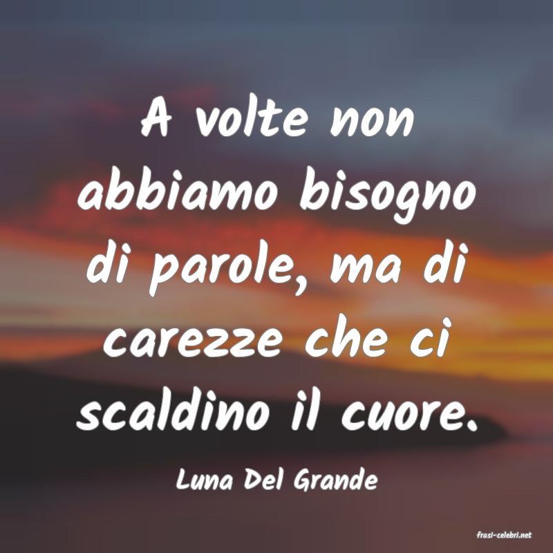 frasi di  Luna Del Grande
