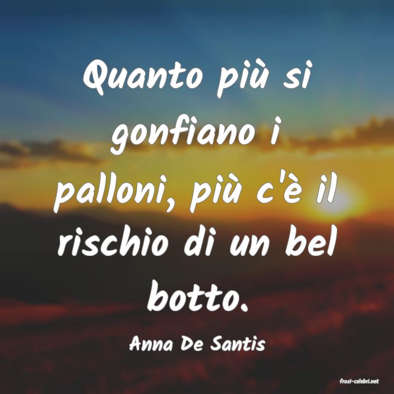 frasi di  Anna De Santis
