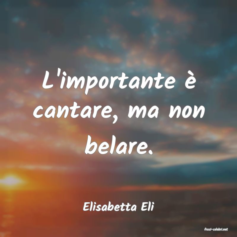 frasi di  Elisabetta Eli
