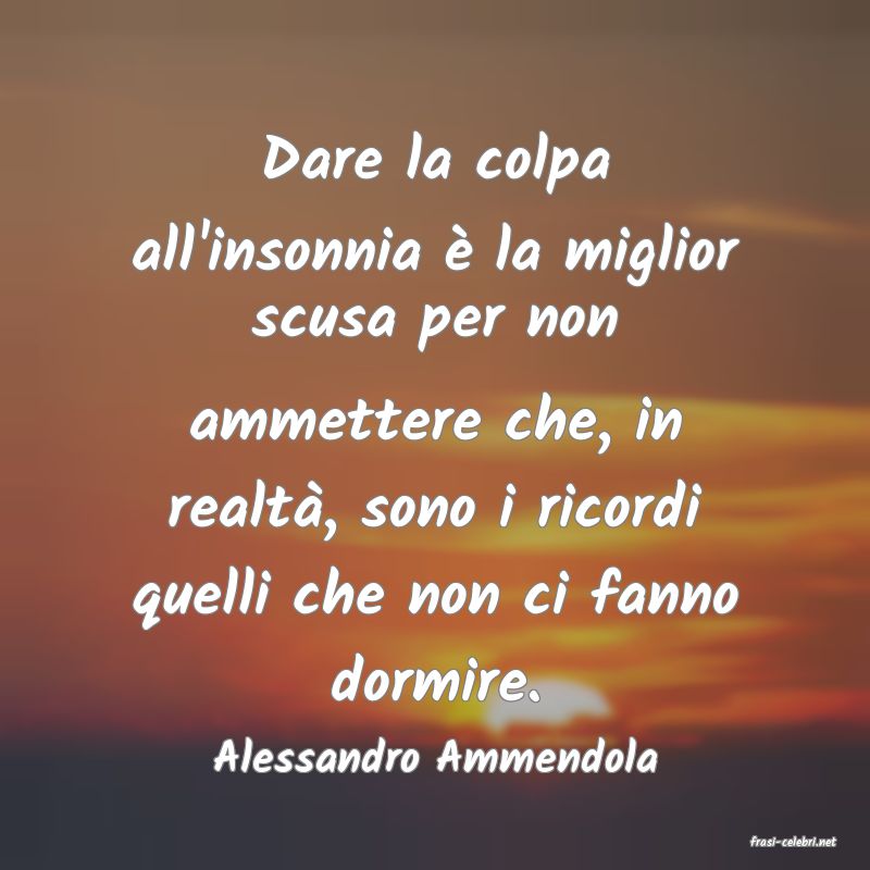 frasi di  Alessandro Ammendola
