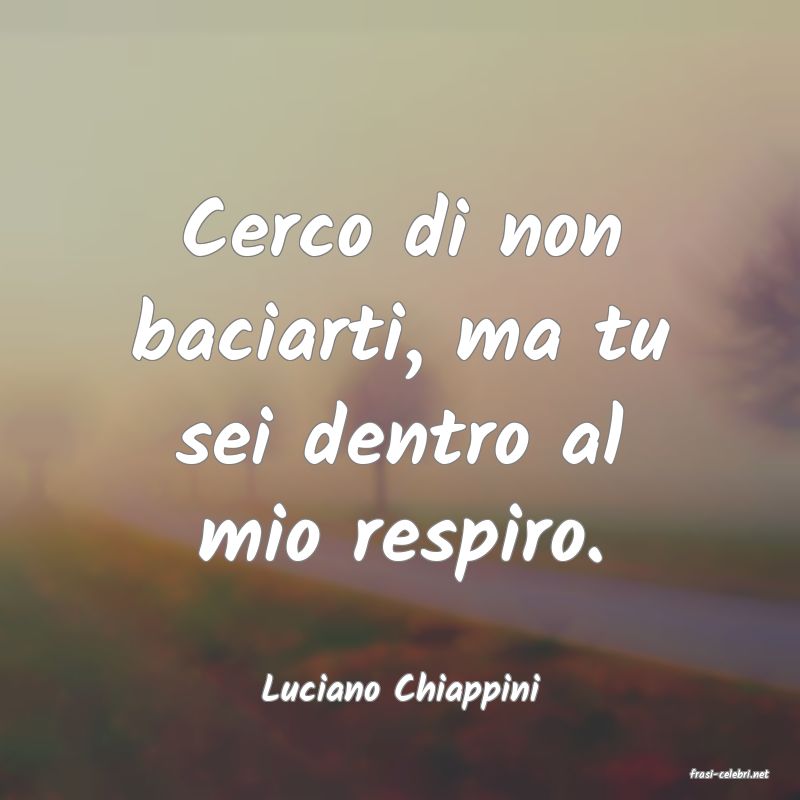 frasi di  Luciano Chiappini
