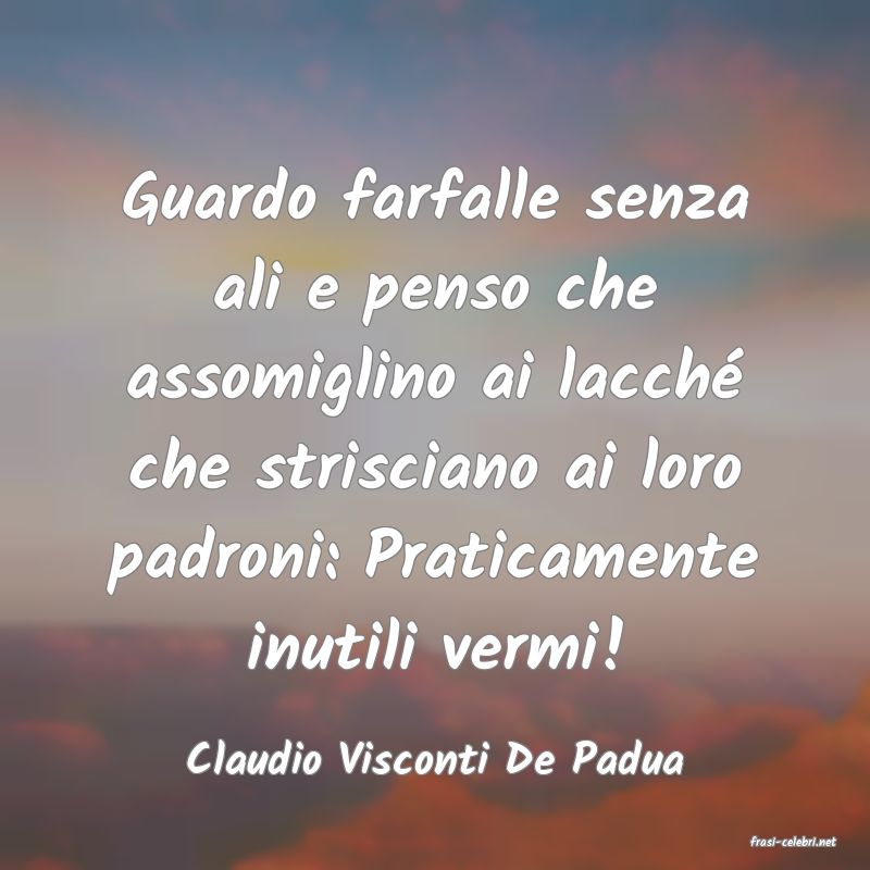 frasi di  Claudio Visconti De Padua
