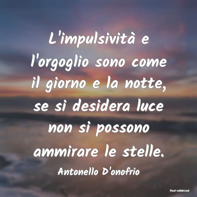 frasi di  Antonello D'onofrio

