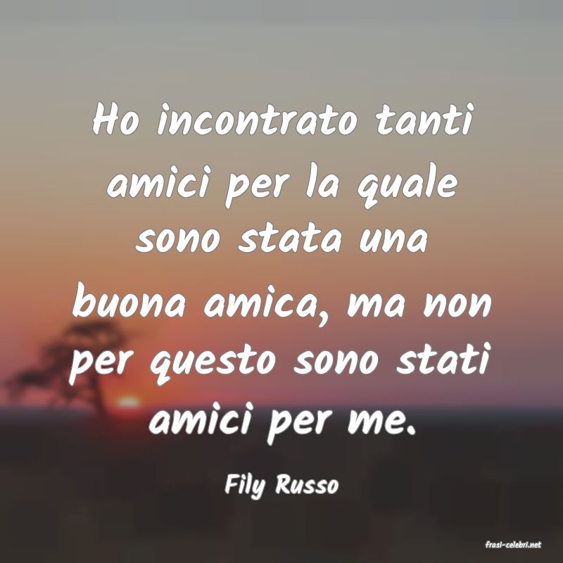 frasi di  Fily Russo

