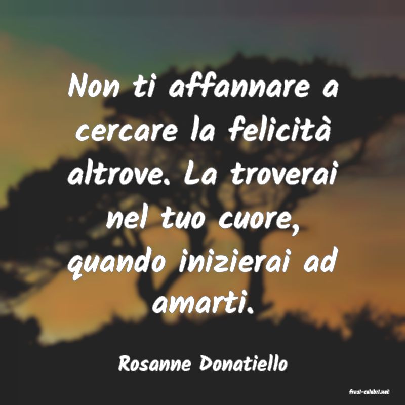 frasi di Rosanne Donatiello
