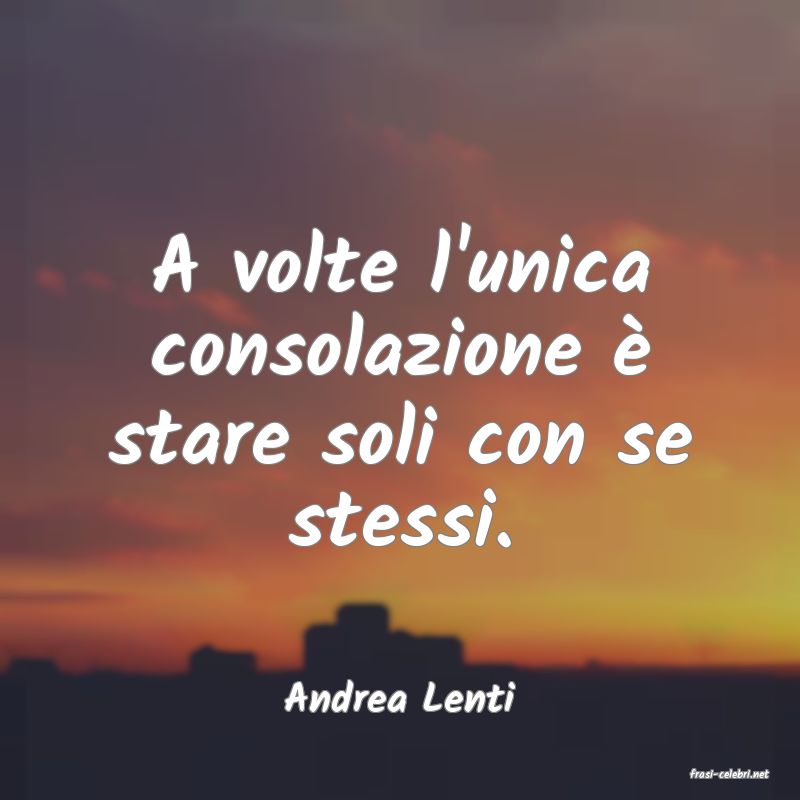frasi di  Andrea Lenti
