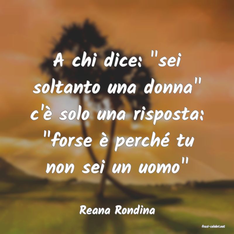 frasi di Reana Rondina