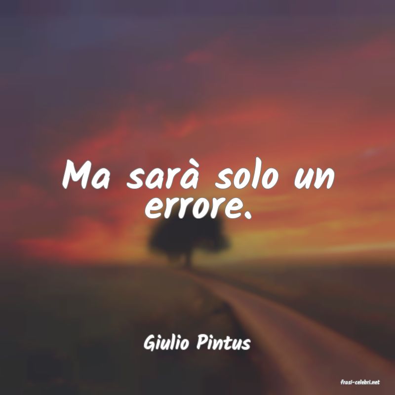 frasi di  Giulio Pintus
