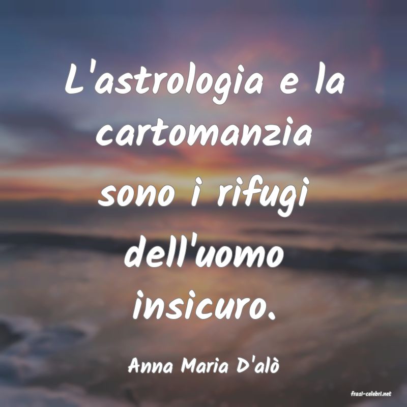 frasi di Anna Maria D'al